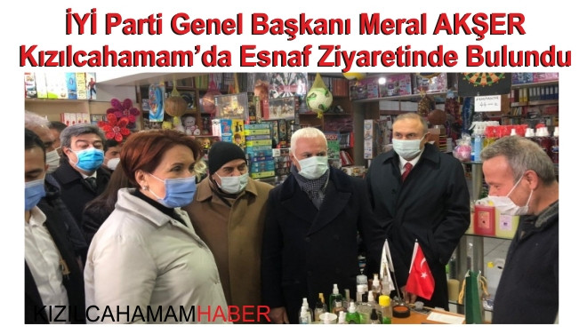 İYİ Parti Genel Başkanı Meral Akşener Kızılcahamam'da Esnaf Ziyaretinde Bulundu.