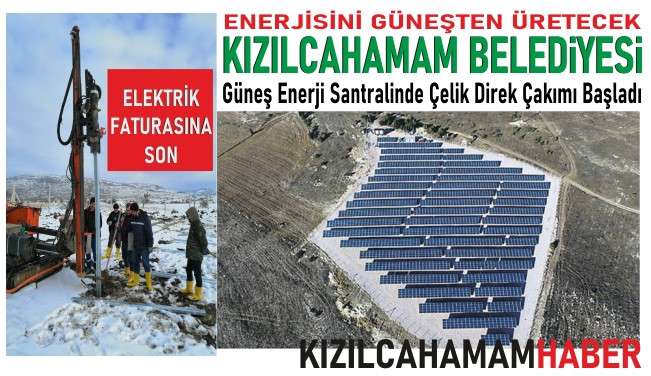 Kızılcahamam Belediyesi kendi enerjisini güneş ile üretecek, Çelik Çakma İşleri Başladı