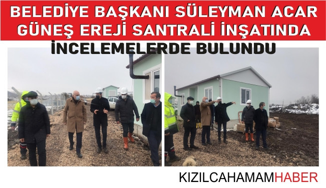 Belediye Başkanı Süleyman ACAR Enerji Santrali İnşaatında İncelemelerde Bulundu
