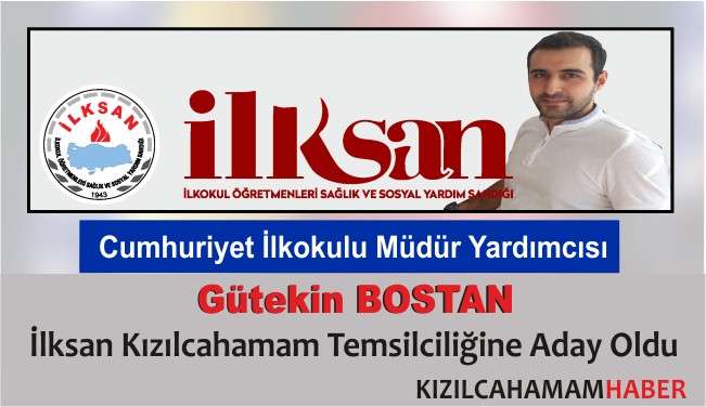 Gültekin BOSTAN İlksan Kızılcahamam Temsilciliğine Aday Oldu