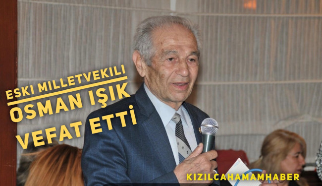 Eski Milletvekillerinden Osman IŞIK Hayatını Kaybetti
