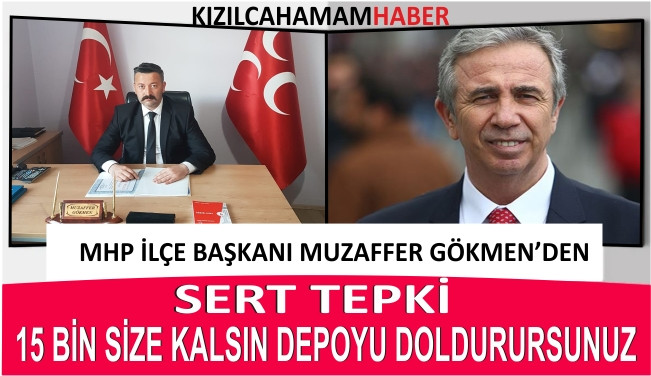 MHP İlçe Başkanı Muzaffer GÖKMEN "15 Bin Size Kalsın Depoyu Doldurursunuz"