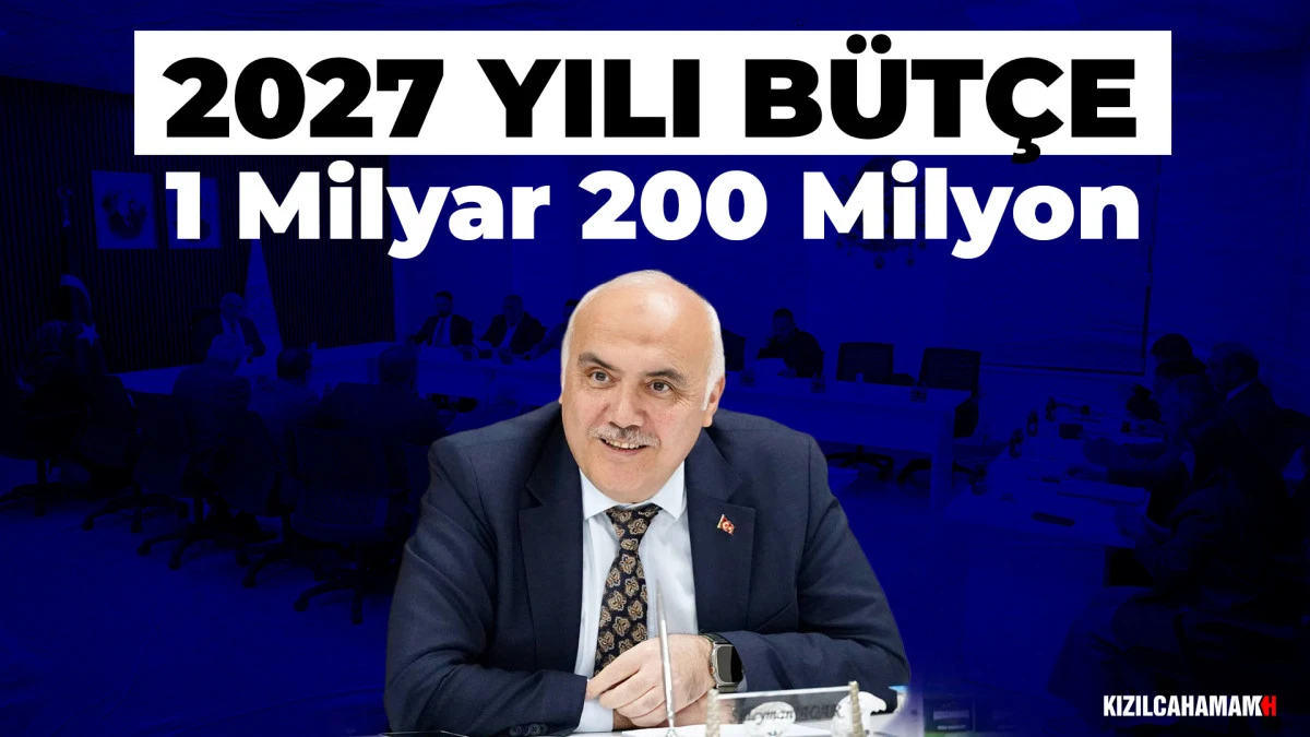 2027 Yılı B&uuml;t&ccedil;e: 1 Milyar 200 Milyon TL