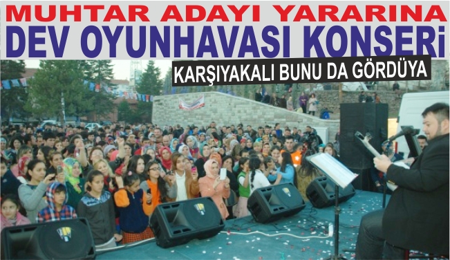 Karşıyaka Mah. muhtar adayı yararına oyun havası konseri 