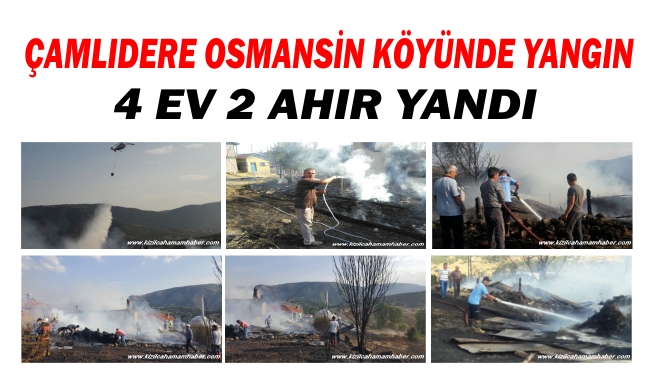 Çamlıdere Osmansin köyünde yangın 4 ev 2 ahır ayndı