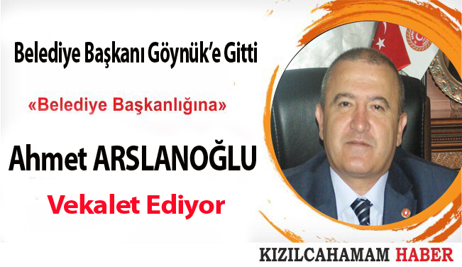 Kızılcahamam Belediyesine Ahmet Arslanoğlu Vekalet ediyor