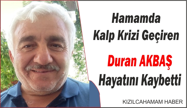Duran Akbaş geçirdiği kalp krizi sonrası hayatını kaybetti.