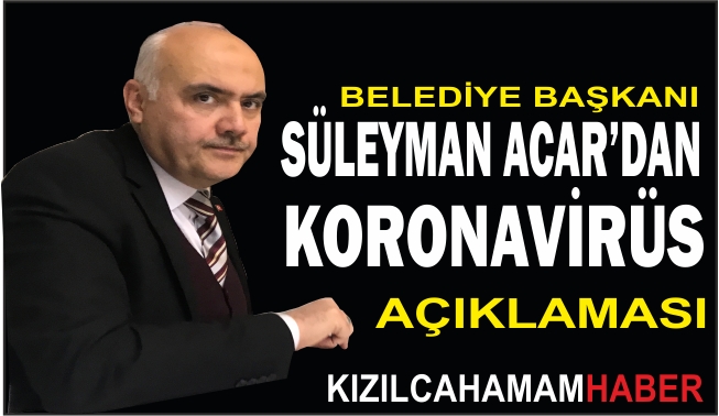 Belediye Başkanı Süleyman ACAR Korenavirüs Açıklaması 