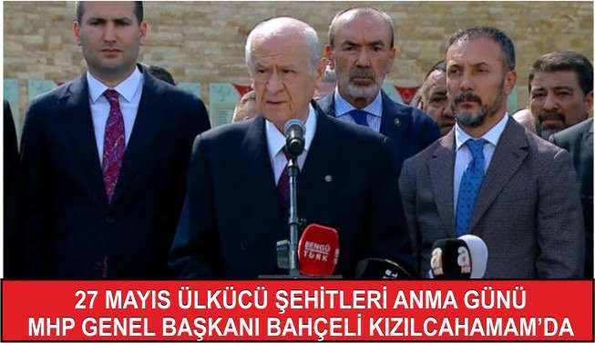 27 Mayıs Ülkücü Şehitleri Anma Günü Bahçeli Kızılcahamam'da 