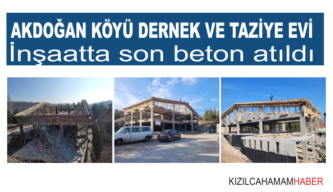 Akdoğan Köyü Dernek ve Taziye Evi İnşaatında Son Beton Atıldı.