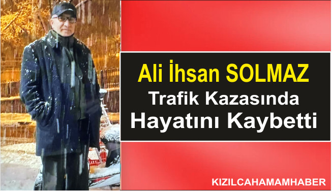 Ali İhsan SOLMAZ Hayatını Kaybetti.