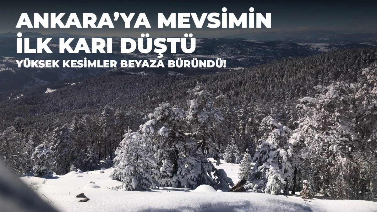 Ankara&rsquo;ya Mevsimin İlk Karı D&uuml;şt&uuml;: Y&uuml;ksek Kesimler Beyaza B&uuml;r&uuml;nd&uuml;!   