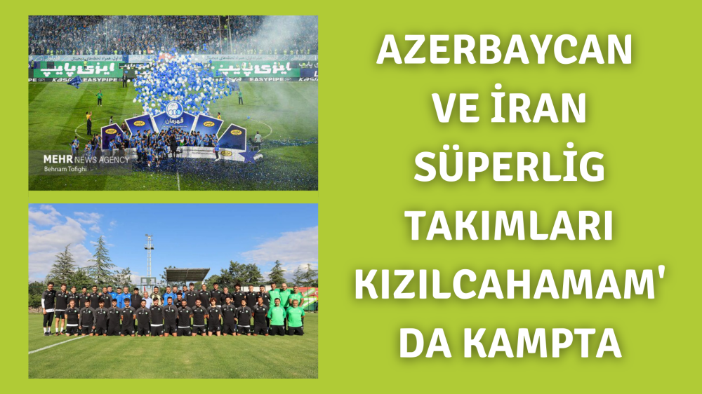 Azerbaycan ve İran  Süperlig Takımları Kızılcahamam'da Kampta