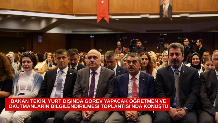 BAKAN TEKİN, YURT DIŞINDA GÖREV YAPACAK ÖĞRETMEN VE OKUTMANLARIN BİLGİLENDİRİLMESİ TOPLANTISI'NDA KONUŞTU