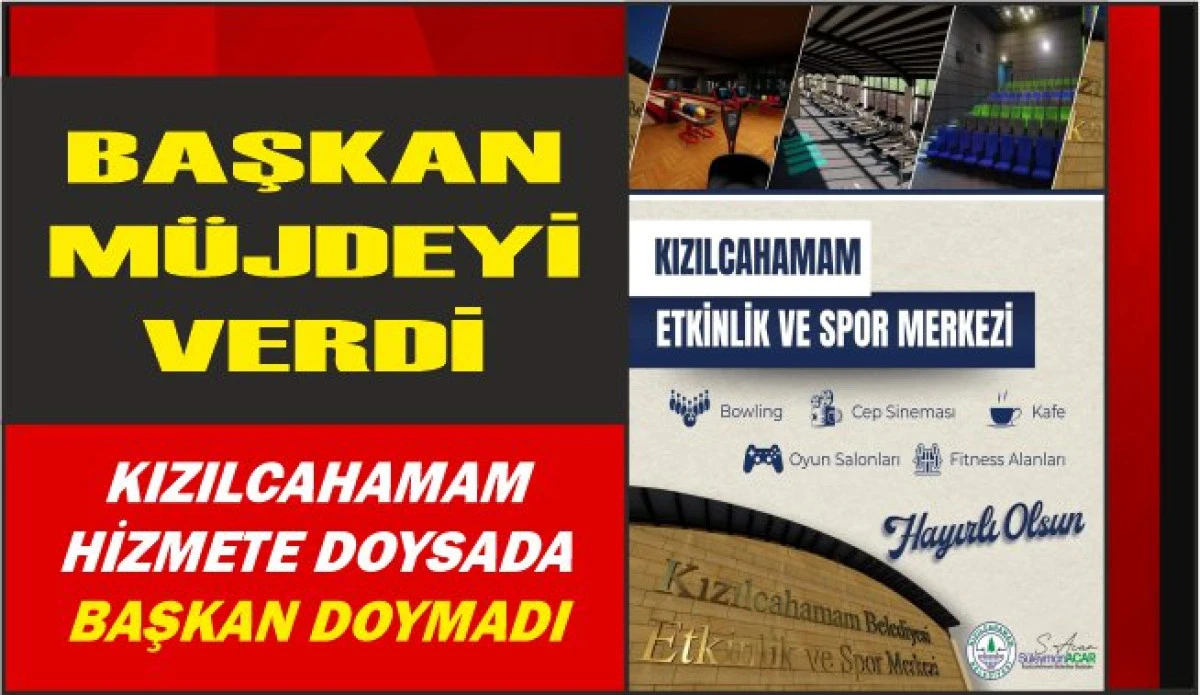 Başkan M&uuml;jdeyi A&ccedil;ıkladı: Kızılcahamam&rsquo;a Etkinlik ve Spor Merkezi Geliyor