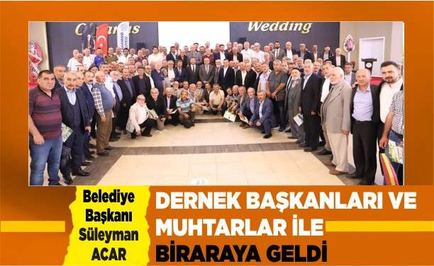 Belediye Başkanı Süleyman ACAR Dernek Başkanları ve Muhtarlar İle Bir Araya Geldi