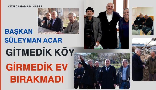 Belediye Başkanı Süleyman ACAR gitmedik köy bırakmadı 