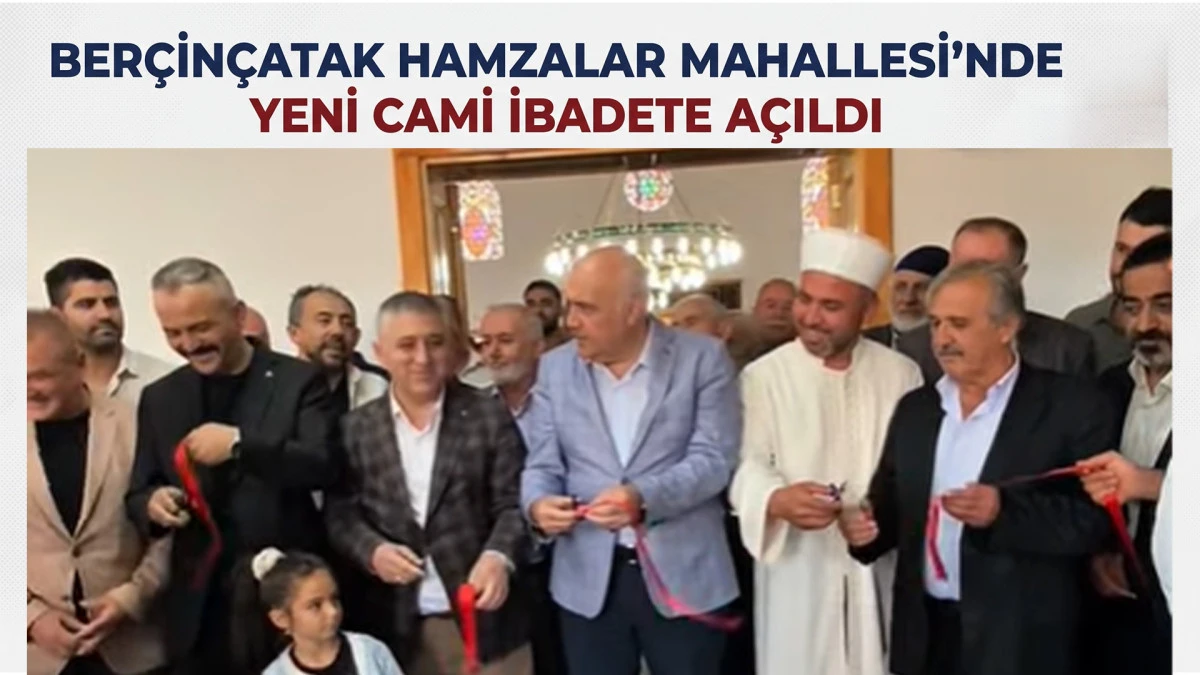 Ber&ccedil;in&ccedil;atak Hamzalar Mahallesi'nde Yeni Cami İbadete A&ccedil;ıldı