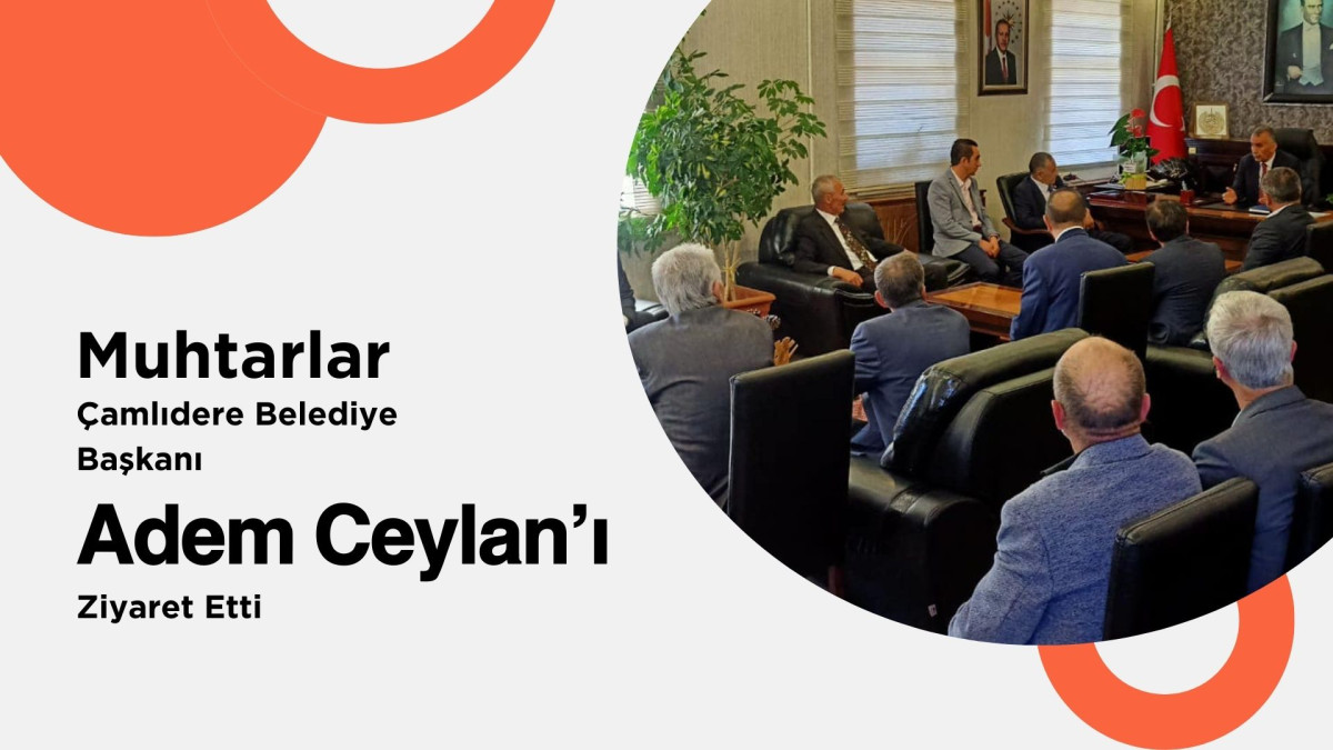 Çamlıdere Belediye Başkanı Adem Ceylan'a Muhtar Ziyareti