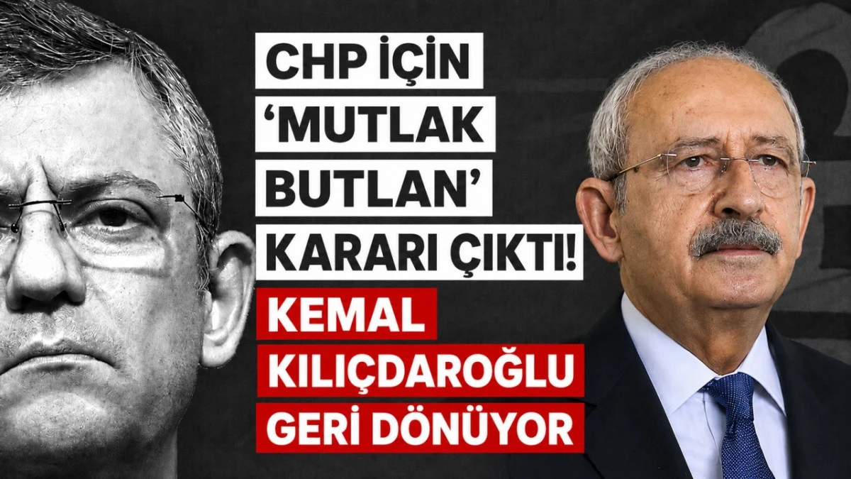 CHP i&ccedil;in 'mutlak butlan' kararı &ccedil;ıktı! Kemal Kılı&ccedil;daroğlu geri d&ouml;n&uuml;yor