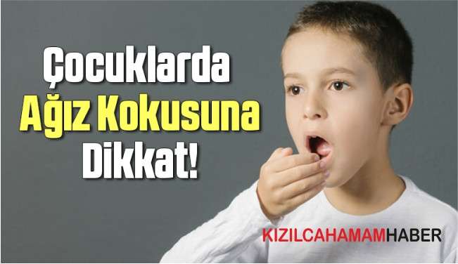Çocuklarda Ağız Kokusuna Dikkat