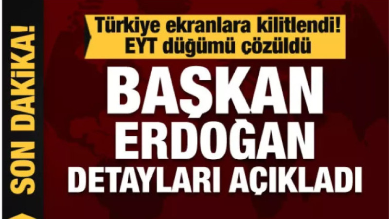 Cumhurbaşkanı Erdoğan, EYT'de detayları açıkladı
