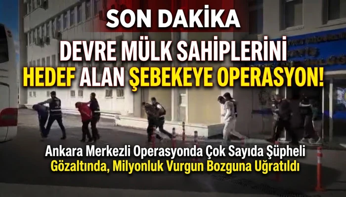 Devre m&uuml;lk sahiplerini hedef alan şebekeye operasyon!