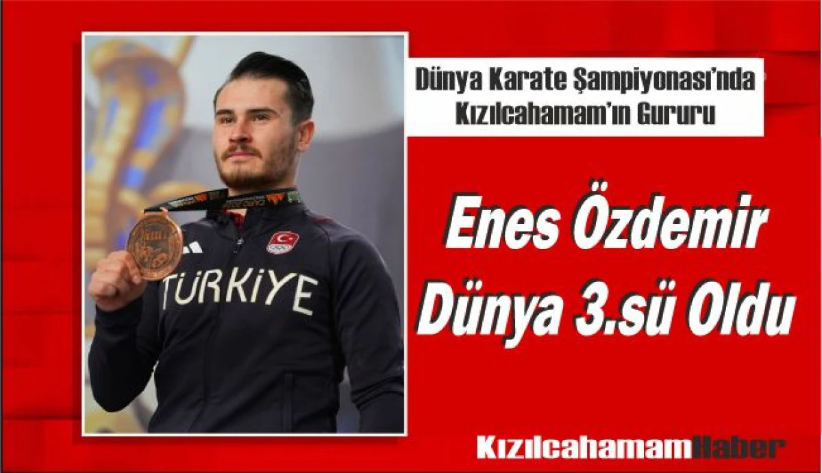 Dünya Karate Şampiyonası’nda Kızılcahamam’ın Gururu Enes Özdemir’den Tarihi Başarı