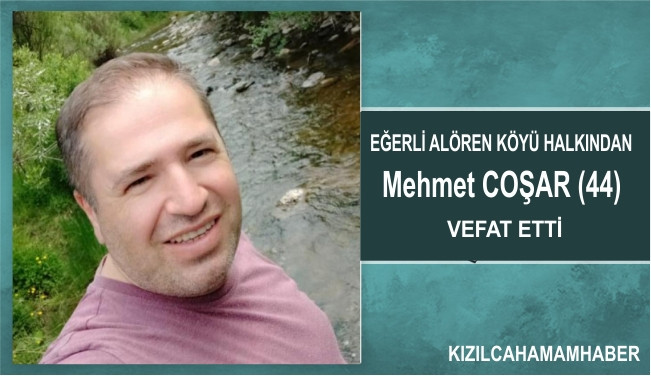 Eğerli Alören  Köyü Halkından Mehmet Coşar (44) hayatını kaybetti.