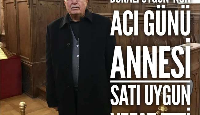 Eski Belediye Meclis Üyelerinden Durali Uygun'nun Annesi Vefat Etti