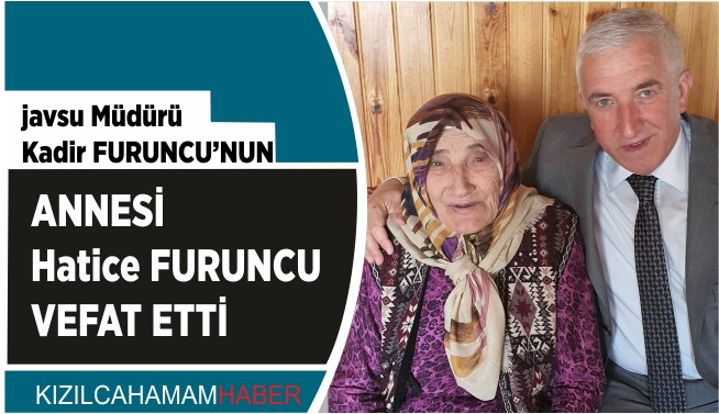 Kadir Furuncu'nun annesi Hatice Furuncu vefat etti.