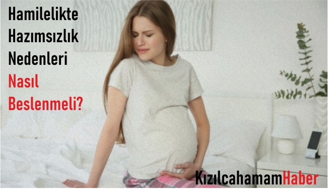 Hamilelikte Hazımsızlık Nedenleri – Nasıl Beslenmeli?