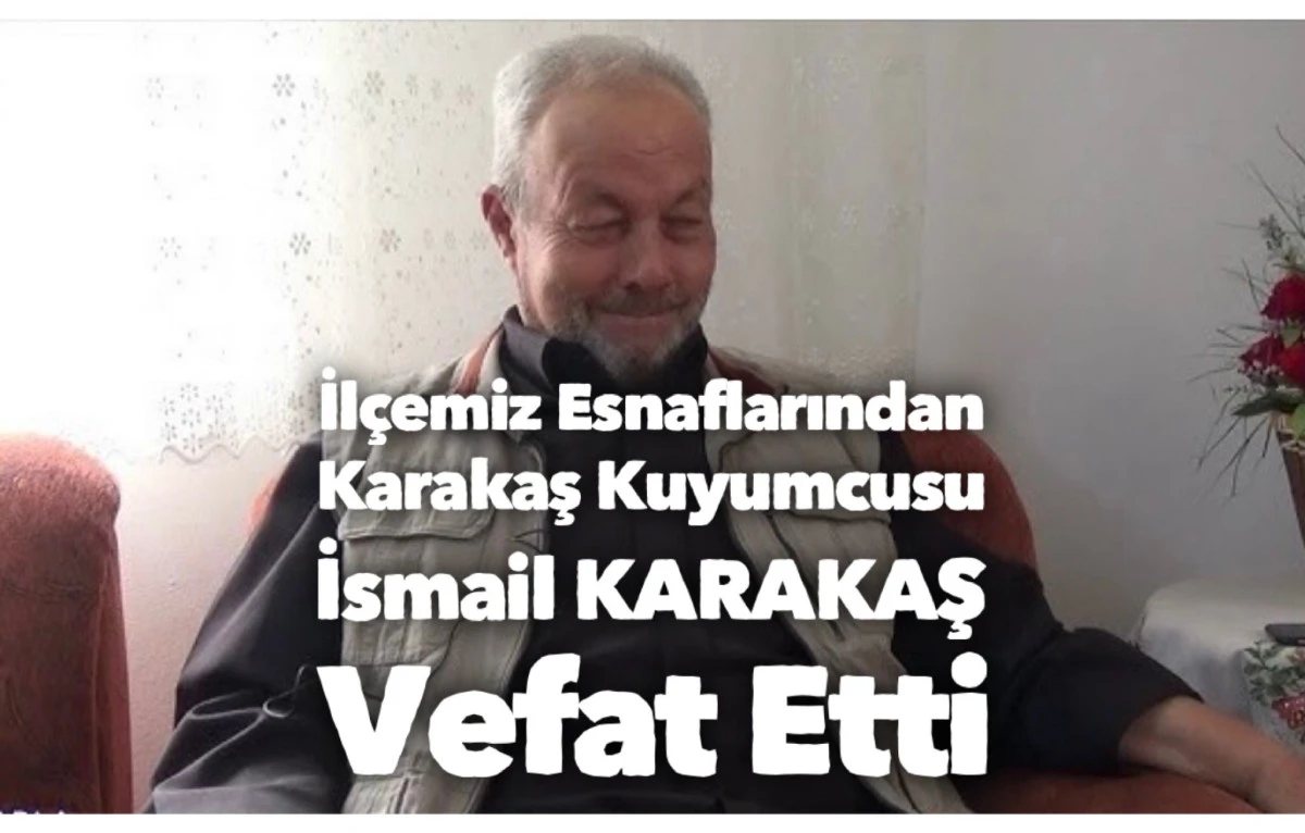İlçemiz Esnaflarından İsmail Karakaş Vefat etti