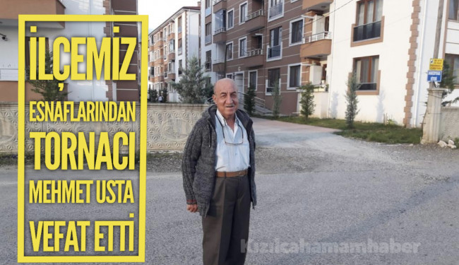 İlçemiz Esnaflarından Tornacı Mehmet Usta vefat Etti