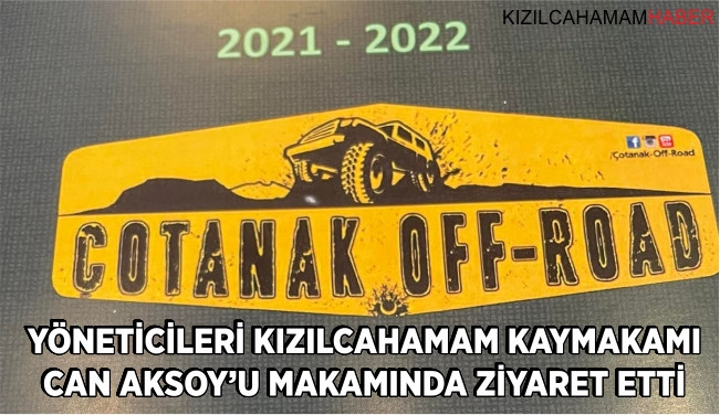 Karadeniz Çotanak Off Road Kulübü Kızılcahamam Kaymakamı Can AKSOY'u ziyaret etti.
