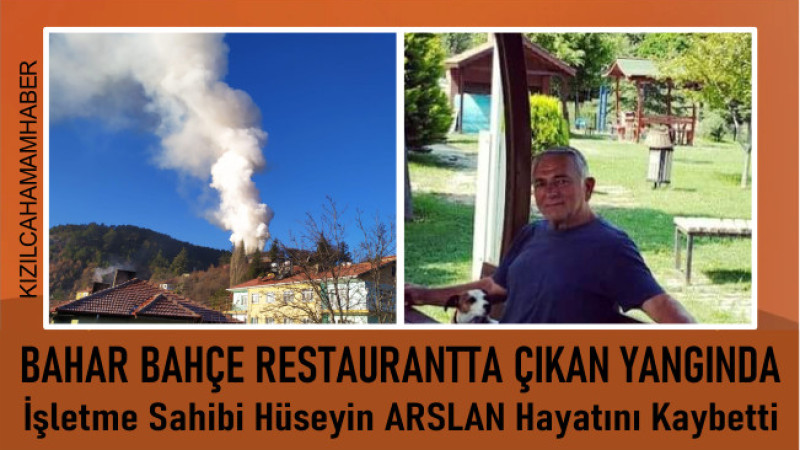 Kızılcahamam Bahar Bahçe Restaurantta Çıkan Yangında Bir Kişi Hayatını Kaybetti