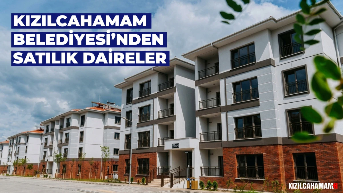 KIZILCAHAMAM BELEDİYESİ&rsquo;NDEN SATILIK DAİRELER!