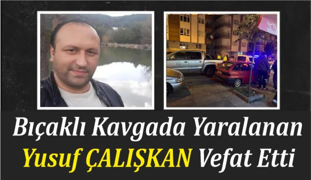 Kızılcahamam’da Bıçaklı Kavgada Yaralanan Yusuf Çalışkan Hayatını Kaybetti