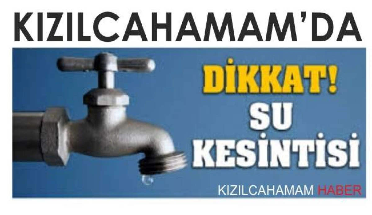 Kızılcahamam'da Su kesintisi 