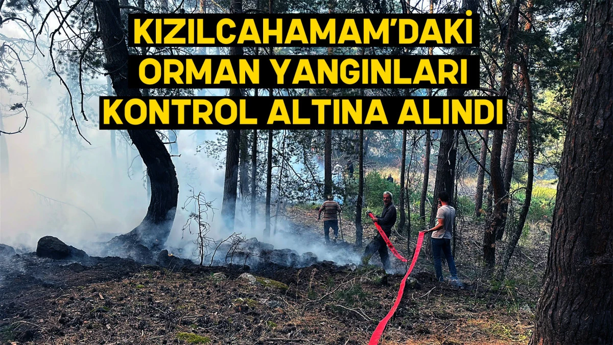 KIZILCAHAMAM&rsquo;DAKİ ORMAN YANGINLARI KONTROL ALTINA ALINDI