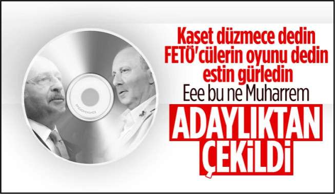 Muharrem İnce cumhurbaşkanlığı adaylığından çekildi