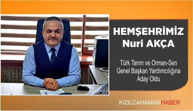 Nuri Akça Türk Tarım Orman Sen Genel Başkan  Yardımcılığına Aday Oldu