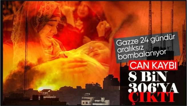 Savaşta 24'üncü gün! Gazze'de can kaybı 8 bin 306'ya yükseldi
