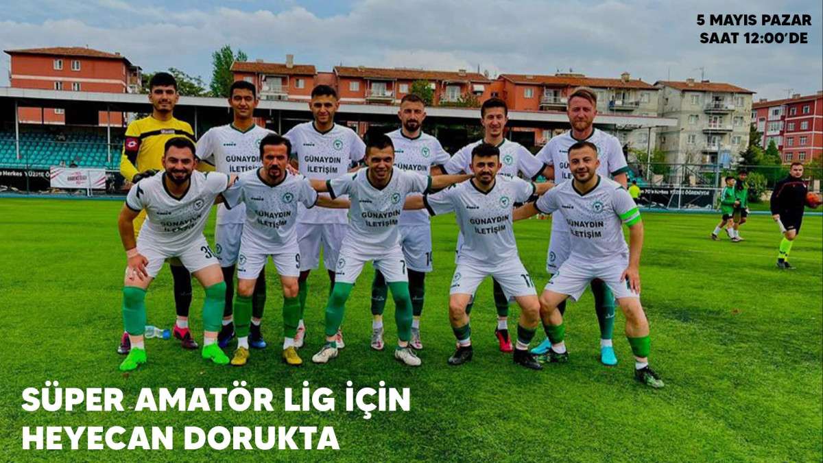 Süper Amatör Lig İçin Heyecan Dorukta