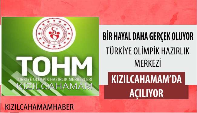 TOHM (T&uuml;rkiye Olimpiyat Hazırlık Merkezi) Kızılcahamam&rsquo;a a&ccedil;ılıyor.