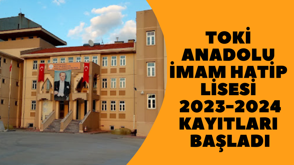 Toki Anadolu İmam Hatip Lisesi 2023-2024 Kayıtları Başladı