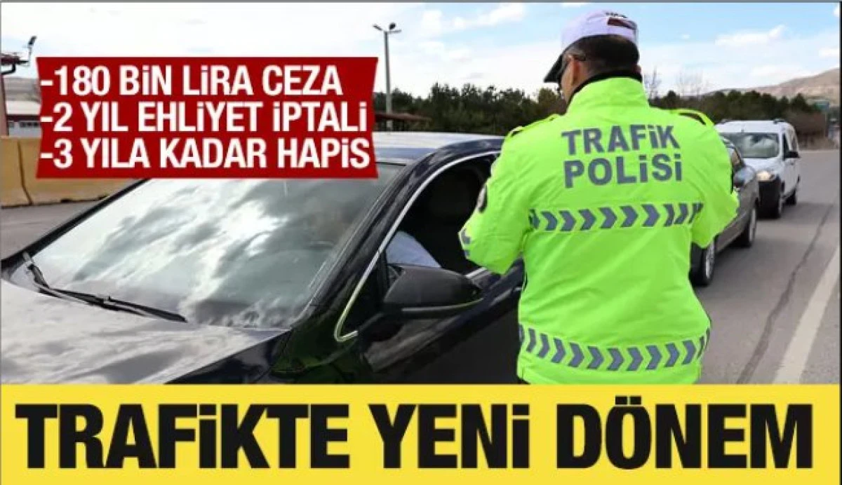 Trafikte yeni d&ouml;nem: 180 bin lira ceza, 3 yıl hapis geliyor