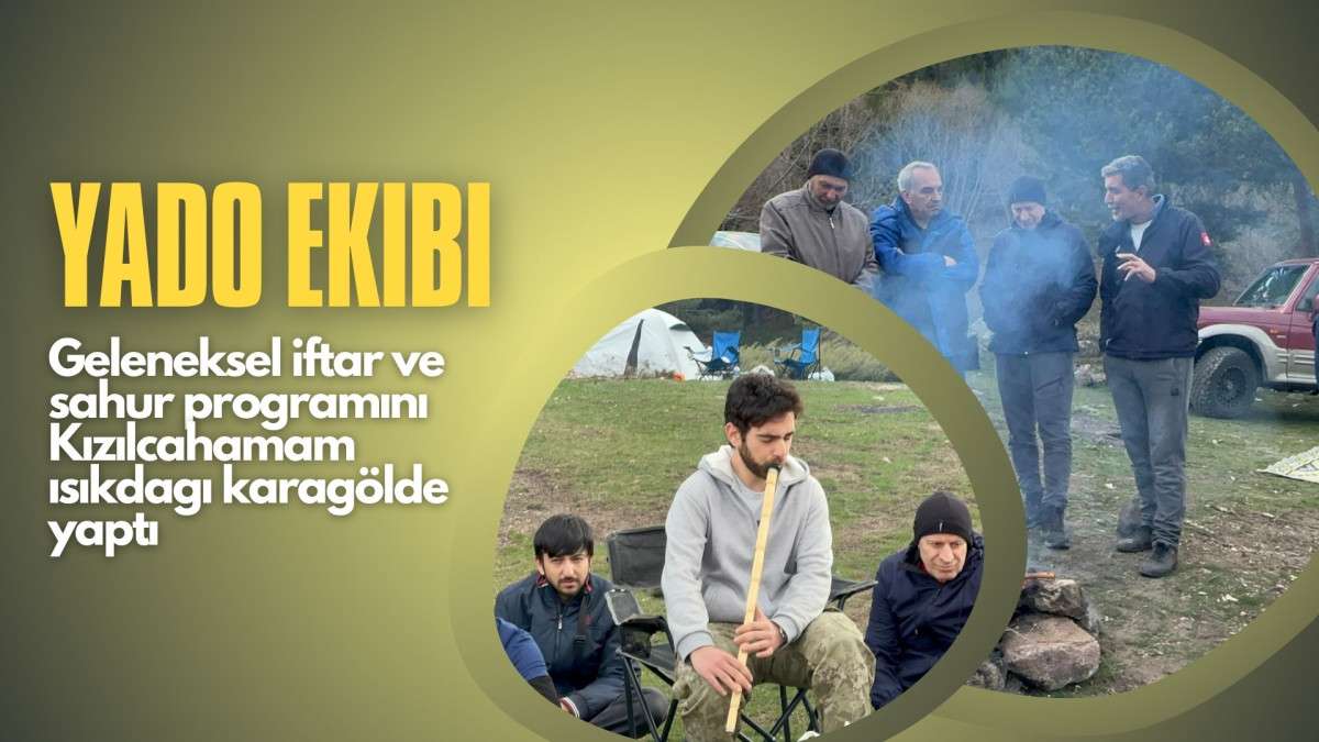 YADO Geleneksel İftar ve Sahur Programını Karagöl'de Yaptı