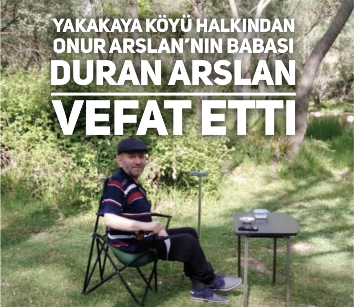Yakakaya Köyü Halkından Duran ARSLAN Vefat Etti.