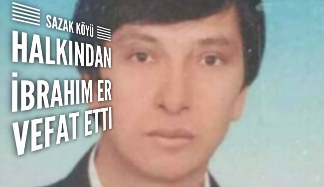 İbrahim Er hakkın rahmetine kavuştu